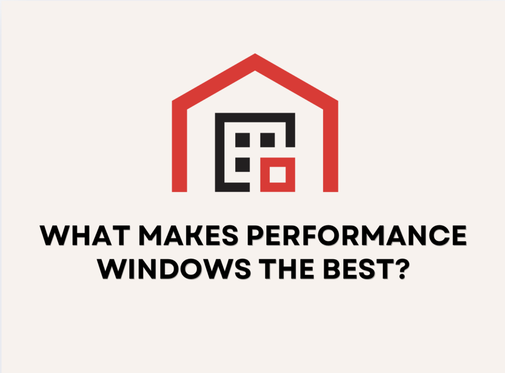what makes performance windows the best window company?