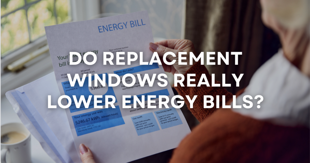 Energy Bill - Do Replacement Windows Really Help Lower Energy Bills?